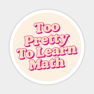 too pretty to learn math Magnet